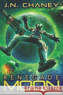 Renegade Moon: An Intergalactic Space Opera Adventure Jn Chaney 9781973381075