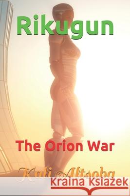 Rikugun: The Orion War Kali Altsoba 9781973384717