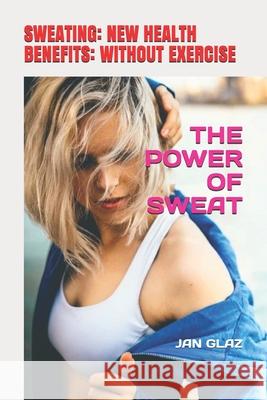 Power of Sweat Jan Glaz 9781973387527 Independently Published