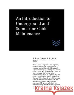 An Introduction to Underground and Submarine Cable Maintenance J. Paul Guyer 9781973389941 Independently Published