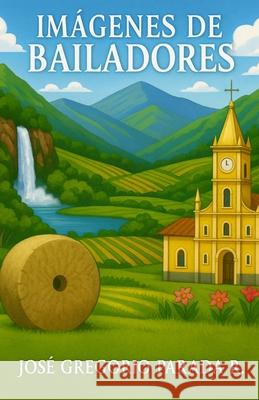 Imágenes de Bailadores: Generalidades de un pueblo andino Parada R., José Gregorio 9781973390336 Independently Published