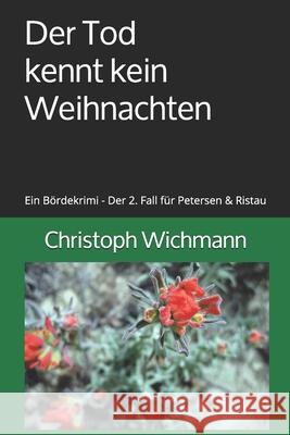 Der Tod kennt kein Weihnachten: Ein Bördekrimi - Der 2. Fall für Petersen & Ristau Wichmann, Christoph 9781973391432 Independently Published
