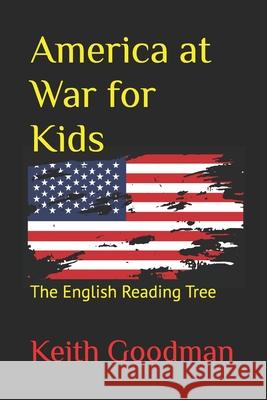 America at War for Kids: The English Reading Tree Keith Goodman 9781973392064 Independently Published