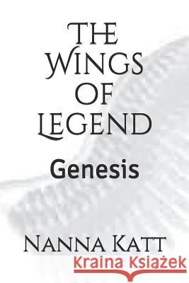 The Wings of Legend: Genesis Nanna Katt 9781973396208 Independently Published