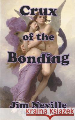 Crux of the Bonding: (Crux Series Book 2) Jim Neville 9781973399025 Independently Published