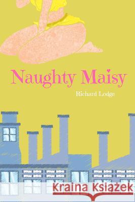 Naughty Maisy: When she's good, she's very, very good... Lodge, Richard 9781973403364