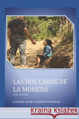 Las dos caras de la moneda: La historia real de un español en Honduras Costa, Jaime 9781973403975