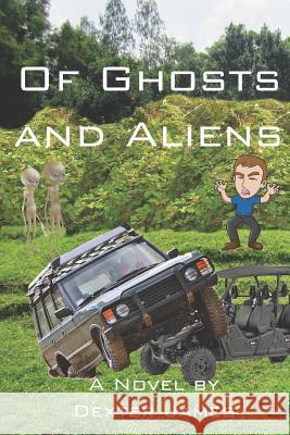 Of Ghosts and Aliens Dexter James 9781973404965