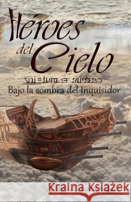 Héroes del Cielo: Bajo la sombra del Inquisidor Lagarrigue, Eric Joel 9781973405153 Independently Published