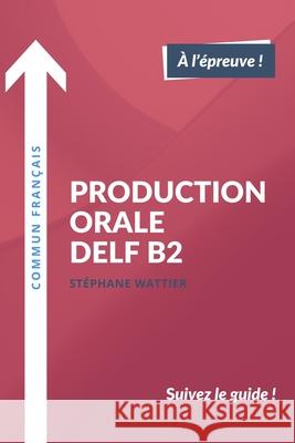 Production orale DELF B2 Stéphane Wattier 9781973409403