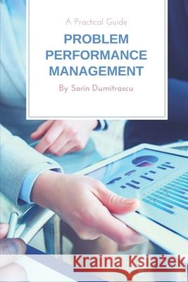 Problem Performance Management: A Practical Guide Sorin Dumitrascu 9781973413493