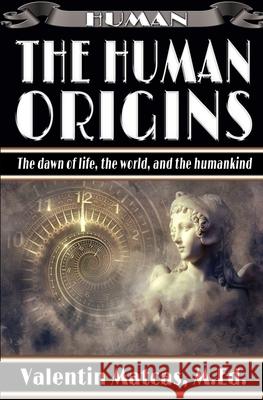 The Human Origins Valentin Matcas Valentin Matcas 9781973415138 Independently Published