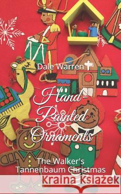 Hand-Painted Ornaments: The Walker's Tannenbaum Christmas Dale Warren 9781973416807