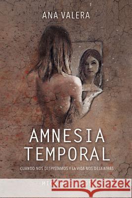 Amnesia Temporal: Cuando Nos Despistamos Y La Vida Nos Deja Atrás Valera, Ana 9781973418870 Independently Published