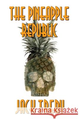 The Pineapple Republic Jack Treby 9781973423362 Independently Published