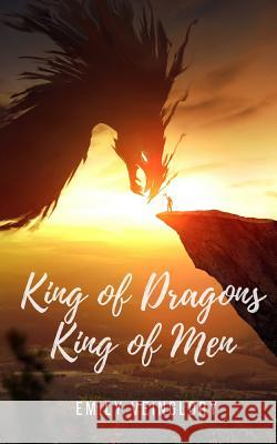 King of Dragons, King of Men Emily Veinglory 9781973424970 Independently Published