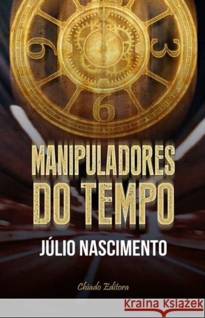 Manipuladores do Tempo Júlio Nascimento 9781973425083 Independently Published