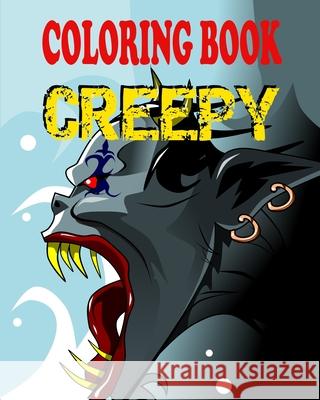 Coloring Book - Creepy: Illustrations of Horror Creatures for Teens and Adults Alex Dee 9781973435877