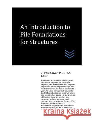 An Introduction to Pile Foundations for Structures J. Paul Paul Guyer 9781973439318 Independently Published