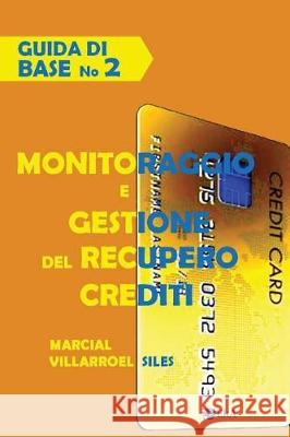 Guida Di Base Monitoraggio E Gestione del Recupero Crediti Marcial Villarroe 9781973442486 Independently Published