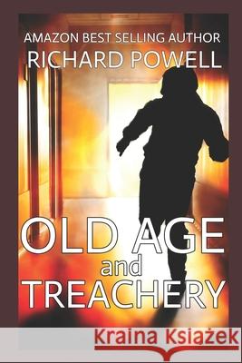 Old Age and Treachery Richard Powell 9781973449379 Independently Published