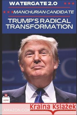 Watergate 2.0: The Manchurian President? Trump\'s Radical Transformation of American Politics Eric Engle 9781973451747 Independently Published
