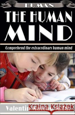 The Human Mind Valentin Matcas Valentin Matcas 9781973455226 Independently Published