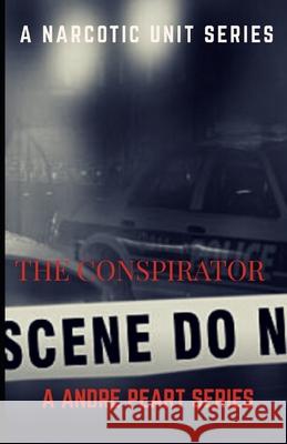 The Conspirator: A Narcotic Unit Seris Andre Peart 9781973463597