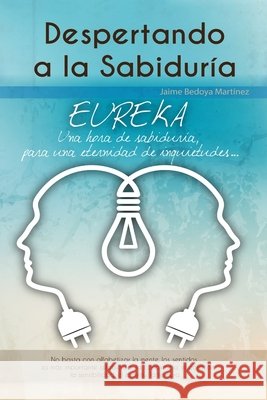 Despertando a la sabiduría: Eureka Bedoya Martinez, Jaime 9781973463924