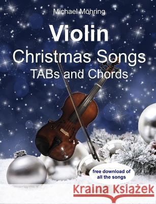 Violin Christmas Songs: TABs and Chords Michael Moehring   9781973464822 Independently Published