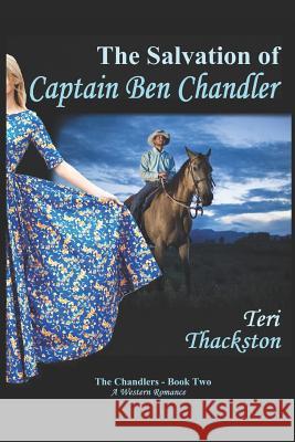 The Salvation of Captain Ben Chandler: The Chandlers - Book Two Teri Thackston 9781973466284 Independently Published