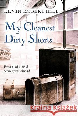 My Cleanest Dirty Shorts Kevin Robert Hill 9781973474951