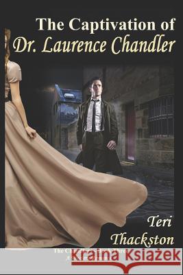 The Captivation of Dr. Laurence Chandler: The Chandlers - Book Three Teri Thackston 9781973475064 Independently Published