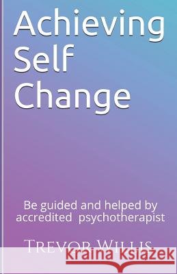 Achieving Self - Change Trevor Willis 9781973478492