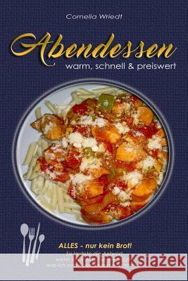 Abendessen: warm, schnell & preiswert Wriedt, Cornelia 9781973486268 Independently Published