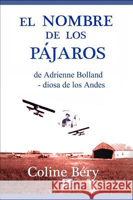 El Nombre de Los P?rajos: de Adrienne Bolland, la diosa de los Andes B?ry Coline 9781973486299 Independently Published