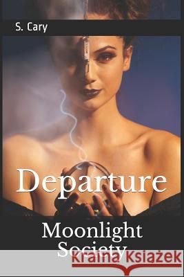 Moonlight Society: Departure Story Ninjas S. Cary 9781973486701