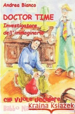 Doctor Time: Chi Vuole Uccidere Babbo Natale? Andrea Bianco 9781973488699 Independently Published