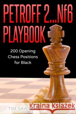 Petroff 2...Nf6 Playbook: 200 Opening Chess Positions for Black Tim Sawyer 9781973490739