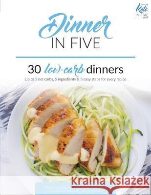 Dinner in Five: Thirty Low Carb Dinners. Up to 5 Net Carbs & 5 Ingredients Each! Rami Abramov Vicky Ushakova 9781973499961 Independently Published