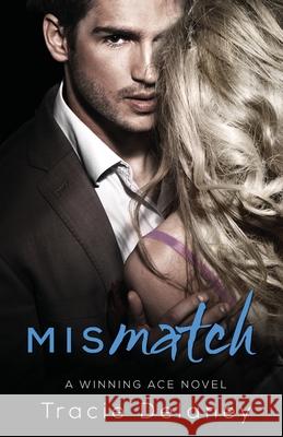 Mismatch: A Winning Ace Novel Tracie Delaney 9781973505617