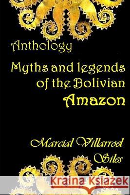 Myths and Legends of the Bolivian Amazon Marcial Villarroe 9781973510116 Independently Published