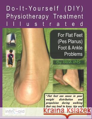Physiotherapy Treatment Illustrated For Flat Feet (Pes Planus) Foot & Ankle Problems Iriz Ims 9781973511991 Independently Published
