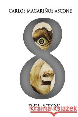 ocho relatos Carlos Magariños Ascone 9781973522492