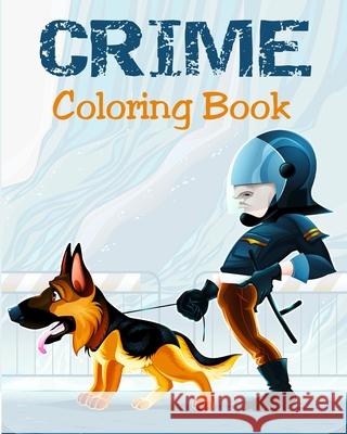 Coloring Book - Crime: Illustrations for Stress Relief for Adults Alex Dee 9781973524267 Independently Published