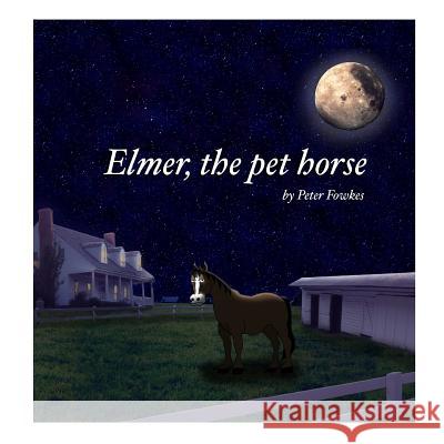 Elmer, the Pet Horse: A Beyond the Blue Barn Book Peter Fowkes 9781973526858