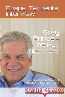 Greg Prince: The Full Interview: Gays, Priesthood, Word of Wisdom, LDS Succession Bennett, Rick 9781973527190