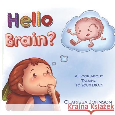 Hello Brain?: A Book about Talking to Your Brain Clarissa Johnson 9781973537526