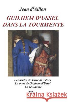 Guilhem d'Ussel Dans La Tourmente Jean D'Aillon 9781973539568 Independently Published