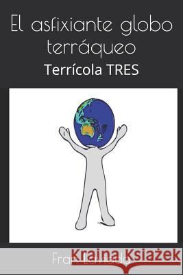 El asfixiante globo terráqueo: Terrícola TRES Laviada, Fran 9781973547327